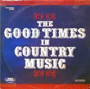 Roy Clark, Cowboy Copas a.o. - The Good Times In Country Music