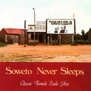 The Dark City Sisters, The Mahotella Queens, The Mgababa Queens a.o. - Soweto Never Sleeps: Classic Female Zulu Jive