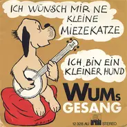 Wums Gesang, Wum's Gesang - Ich Wünsch Mir Ne Kleine Miezekatze / Ich Bin Ein Kleiner Hund