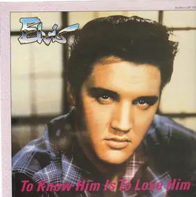 Elvis Presley - To Know Him Is To Love Him