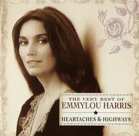 Emmylou Harris - The Very Best Of Emmylou Harris: Heartaches & Highways