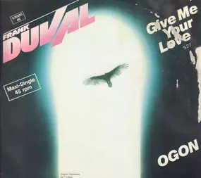 Frank Duval - Give Me Your Love / Ogon