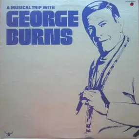 George Burns - A Musical Trip With George Burns
