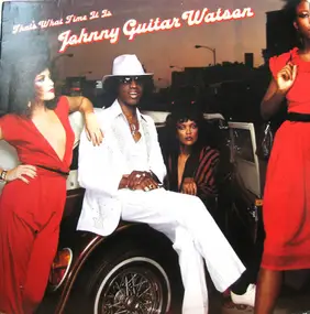 Johnny 'Guitar' Watson - That's What Time It Is