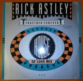 Rick Astley - Together Forever (House Of Love Mix)