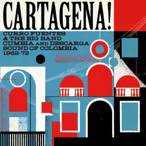 Los Seven Del Swing - Cartagena! Curro Fuentes & The Big Band Cumbia And Descarga Sound Of Colombia 1962-72