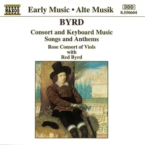 William Byrd - Consort And Keyboard Music, Songs And Anthems