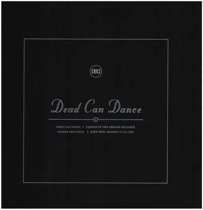Dead Can Dance - I: Dead Can Dance ✦ Garden Of The Arcane Delights ✦ Spleen And Ideal ✦ John Peel Session 19.11.1983