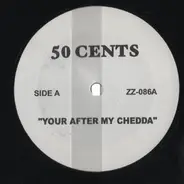 50 Cents - Your After My Chedda / Wangsta / Elementry