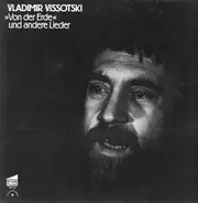 Vladimir Vissotski - »Von Der Erde« Und Andere Lieder