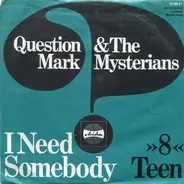 ? & The Mysterians - I Need Somebody / '8' Teen