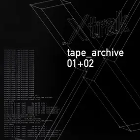 X-Trak - Tape Archives 01 + 02