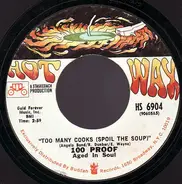 100 Proof Aged In Soul - Too Many Cooks (Spoil The Soup) / Not Enough Love To Satisfy