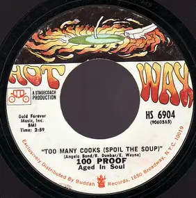 100 Proof (Aged in Soul) - Too Many Cooks (Spoil The Soup) / Not Enough Love To Satisfy