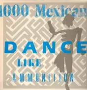 1000 Mexicans - Dance Like Ammunition