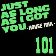 101 - Just As Long As I Got You - House Mix