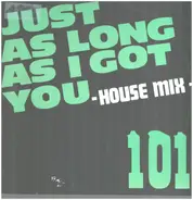 101 - Just As Long As I Got You (House Mix)