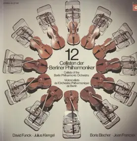 12 Cellisten der Berliner Philharmoniker - David Funck, Julius Klengel, Boris Blacher, Jean Francaix