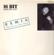 16 Bit - Where Are You? Remix (We Know The Way)