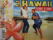 2 Hawaii - Come A' Ama