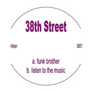 38th Street - Funk Brother / Listen To The Music