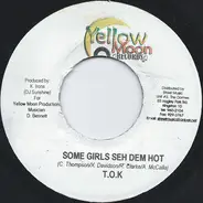 T.O.K. - Some Girls Seh Dem Hot