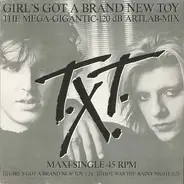 T.X.T. - Girl's Got A Brand New Toy (The Mega-Gigantic-120 dB Artlab-Mix)