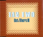 Tab Two - Get there II