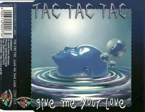 Tac Tac Tac - Give Me Your Love