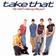 Take That - Why Can't I Wake Up With You?