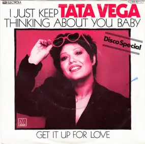 Tata Vega - I Just Keep Thinking About You Baby / Get It Up For Love