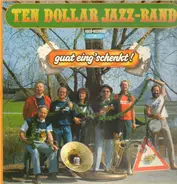 Ten Dollar Jazz-Band - guat eing'schenkt!