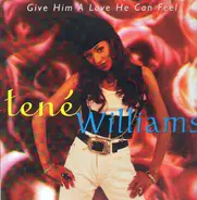 Tené Williams - Give Him A Love He Can Feel