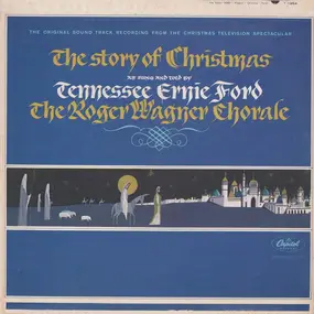 Tennessee Ernie Ford - The Story Of Christmas As Sung And Told By Tennessee Ernie Ford And The Roger Wagner Chorale