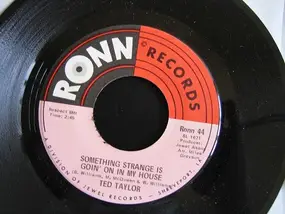 Ted Taylor - Something Strange Is Goin' On In My House