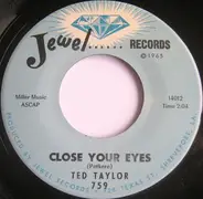Ted Taylor - Close Your Eyes / You've Been Crying