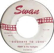 Teddy & The Twilights - Goodbye To Love / Woman Is A Man's Best Friend