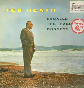 Ted Heath - Ted Heath Recalls The Fabulous Dorseys