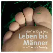 Thomas Brussig / Manfred Krug - Leben Bis Männer