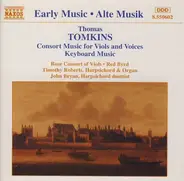 Thomas Tomkins , Rose Consort Of Viols , Red Byrd , Timothy Roberts , John Bryan - Consort Music For Viols And Voices / Keyboard Music