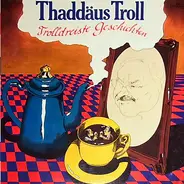 Thaddäus Troll - Trolldreiste Geschichten