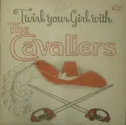 The Cavaliers - Twirl Your Girl With The Cavaliers