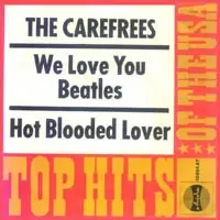The Carefrees - We Love You Beatles / Hot Blooded Lover