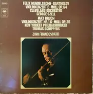 The Cleveland Orchestra , Zino Francescatti - Felix Mendelssohn-Bartholdy Violinkonzert E-Moll Op. 64 Max Bruch Violinkonzert Nr. 1 G-Moll Op. 26