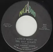 The Angelic Gospel Singers - I Hope It Won't Be This Way Always
