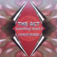 The Act - Something About U (Remixes)