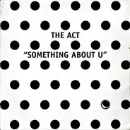 The Act - Something About U