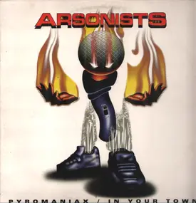 Arsonists - Pyromaniax / In Your Town