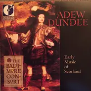 The Baltimore Consort - Adew Dundee - Early Music Of Scotland