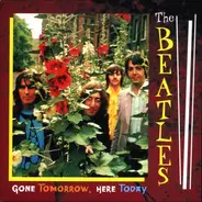 The Beatles - Gone Tomorrow, Here Today